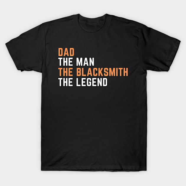 Dad. blacksmith. legend T-Shirt by SnowballSteps